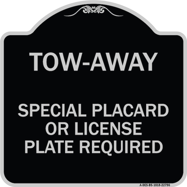 Signmission Tow-Away Special Placard or License Plate Required Heavy-Gauge Aluminum Sign, 18" H, BS-1818-22796 A-DES-BS-1818-22796 - main